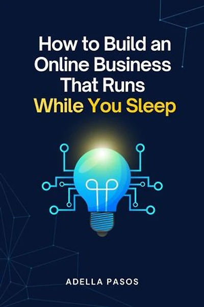 How to Build an Online Business That Runs While You Sleep