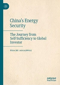 China's Energy Security: The Journey from Self-Sufficiency to Global Investor