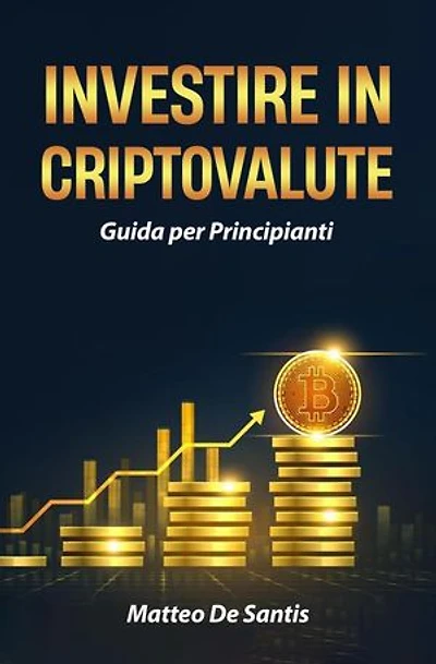 Investire in Criptovalute: Guida per Principianti: Educazione Finanziaria