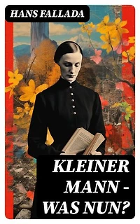 Kleiner Mann – was nun?: Bereicherte Ausgabe.