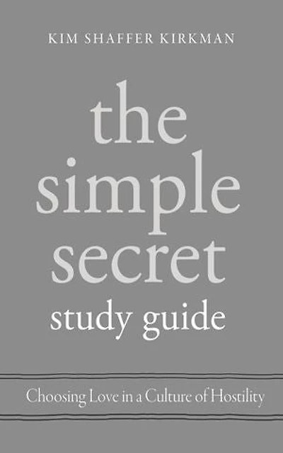 The Simple Secret Study Guide: Choosing Love in a Culture of Hostility