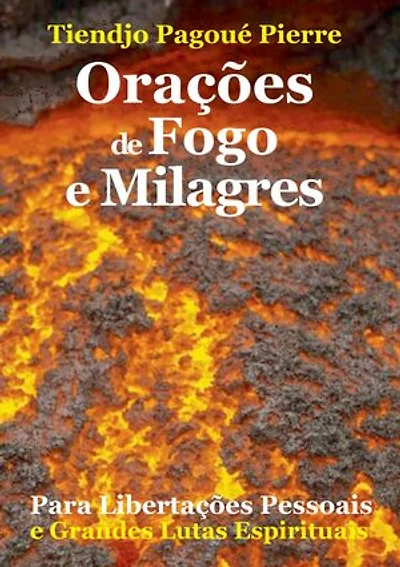 ORAÇÕES de FOGO e MILAGRES: para Libertações Pessoais e Grandes Lutas Espirituais