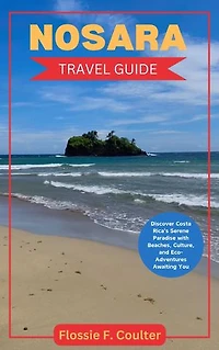 NOSARA TRAVEL GUIDE: Discover Costa Rica's Serene Paradise with Beaches, Culture, and Eco-Adventures Awaiting You