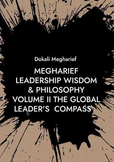 Megharief Leadership Wisdome & Philosophy Volume II: The Global Leader Compass