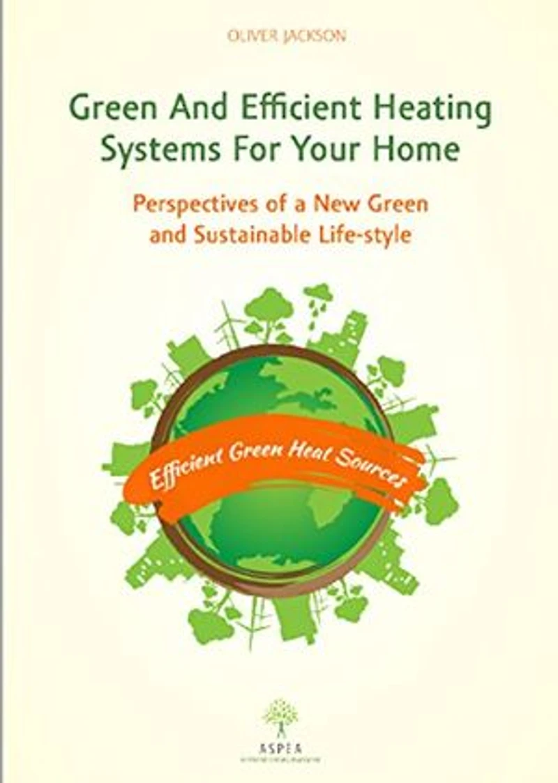 Green and Efficient Heating Systems for Your Home: Perspectives of a New Green and Sustainable Lifestyle