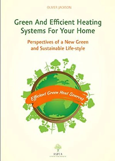 Green and Efficient Heating Systems for Your Home: Perspectives of a New Green and Sustainable Lifestyle