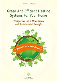 Green and Efficient Heating Systems for Your Home: Perspectives of a New Green and Sustainable Lifestyle