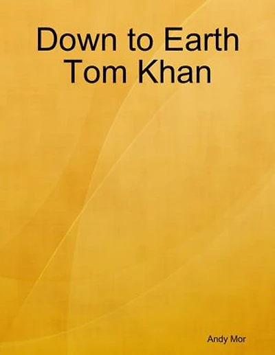Down to Earth Tom Khan