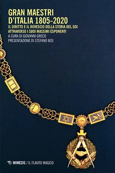 Gran Maestri d’Italia 1805-2020: Il diritto e il rovescio della storia del GOI attraverso i suoi massimi esponenti