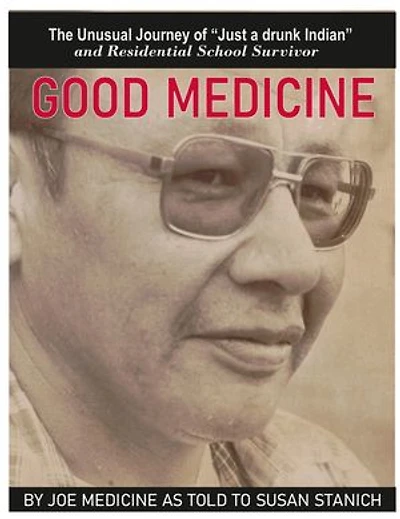 Good Medicine: The Unusual Journey of "Just a Drunk Indian"