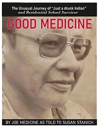 Good Medicine: The Unusual Journey of "Just a Drunk Indian"