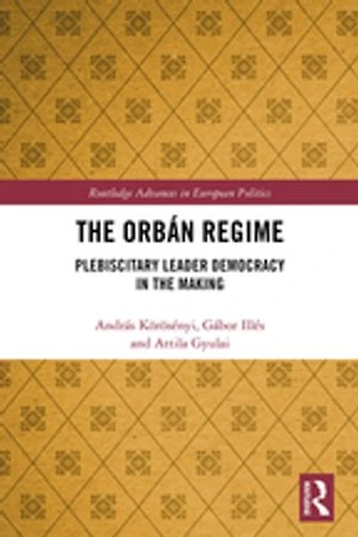 the Orban Regime: Plebiscitary Leader Democracy Making