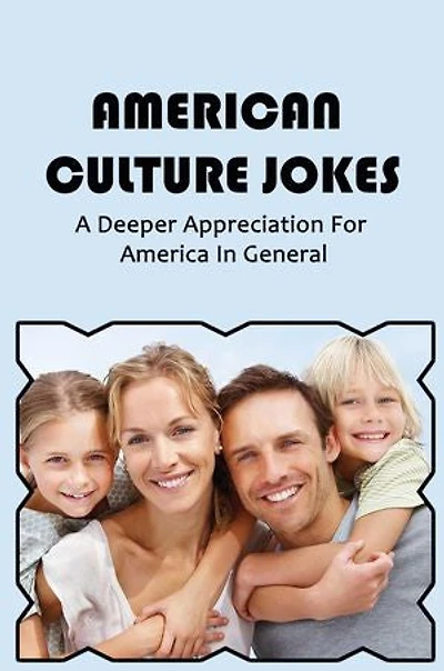 American Culture Jokes: A Deeper Appreciation For America In General