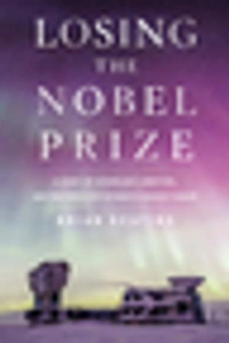 Losing the Nobel Prize: A Story of Cosmology, Ambition, and Perils Science?s Highest Honor