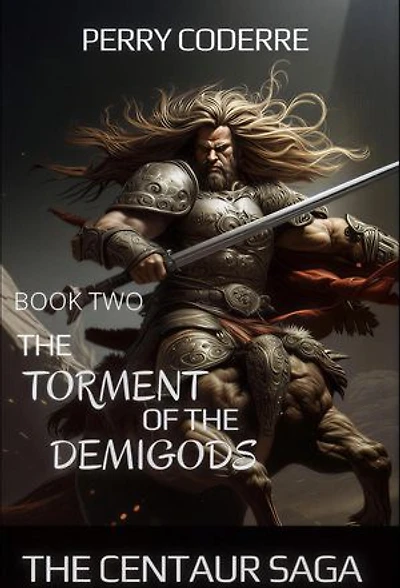 The torment of the demigods: The centaur saga, #2