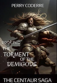 The torment of the demigods: The centaur saga, #2