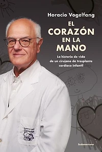 El corazón en la mano: La historia de vida de un cirujano de trasplante cardíaco infantil