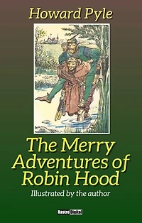 The Merry Adventures of Robin Hood: Illustrated by the author