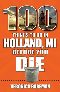 100 Things to Do Holland, Michigan, Before You Die