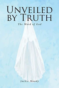 Unveiled by Truth: The Word of God