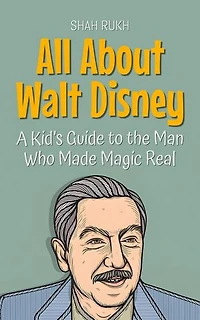 All About Walt Disney: A Kid’s Guide to the Man Who Made Magic Real: Knowledge Books For Kids, #49