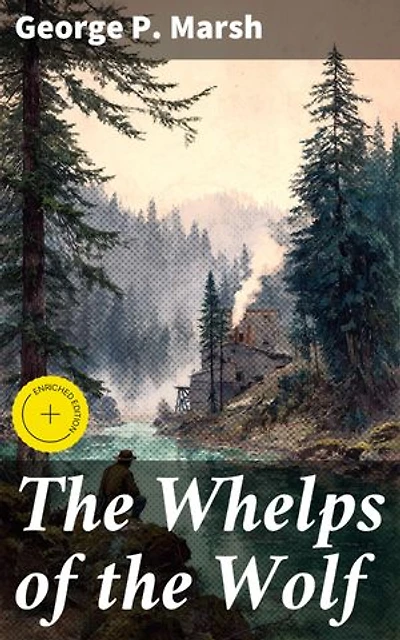 The Whelps of the Wolf: Enriched edition. Exploring Nature, Conservation, and Wilderness in 19th Century America