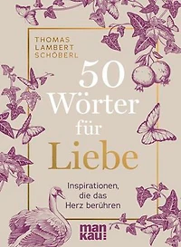 50 Wörter für Liebe: Inspirationen, die das Herz berühren