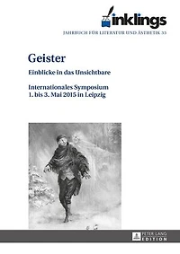 inklings – Jahrbuch fuer Literatur und Aesthetik: Geister Einblicke das Unsichtbare. Internationales Symposium 1. bis 3. Mai 2015 Leipzig