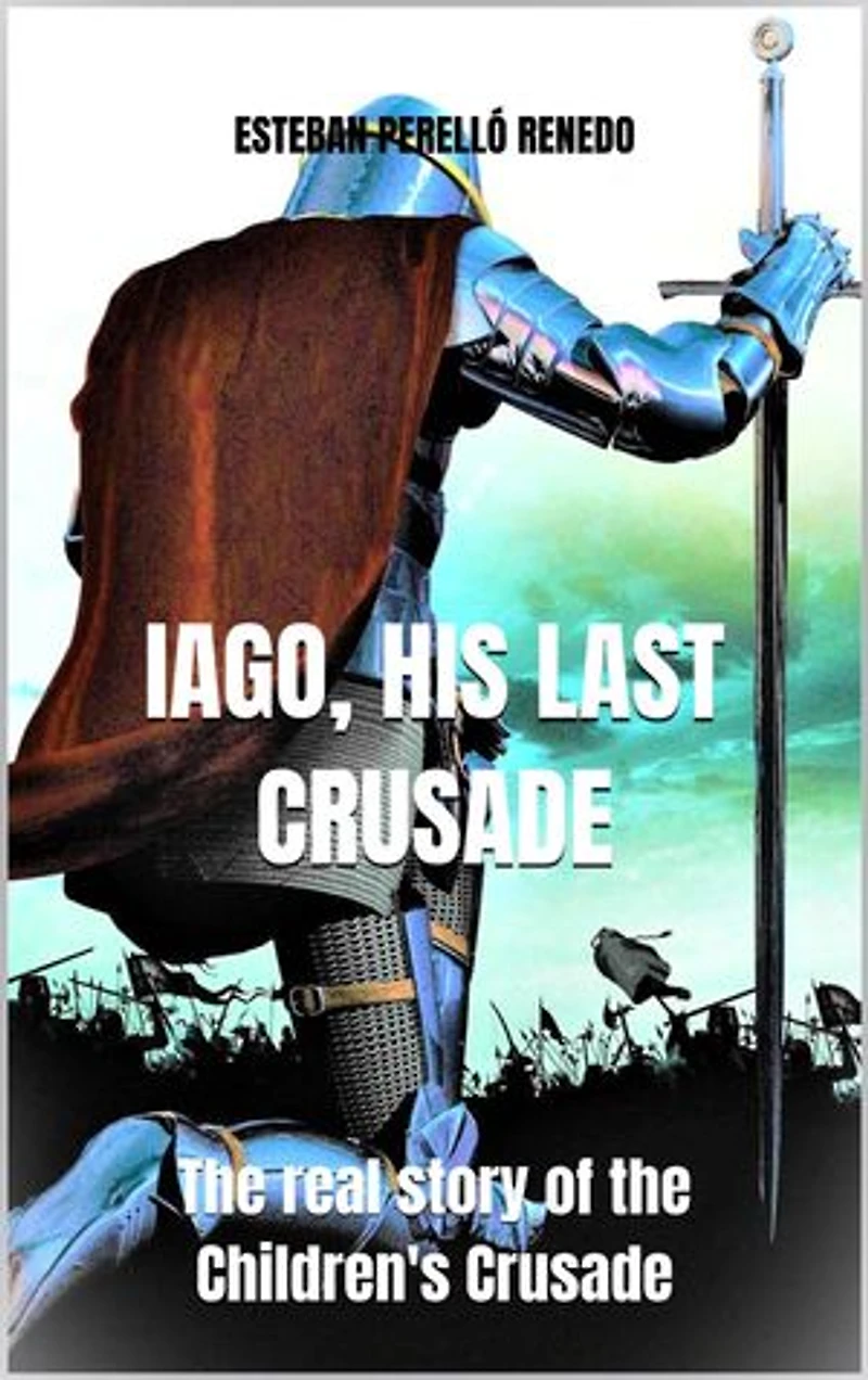 IAGO, HIS LAST CRUSADE: The real story of the Children's Crusade