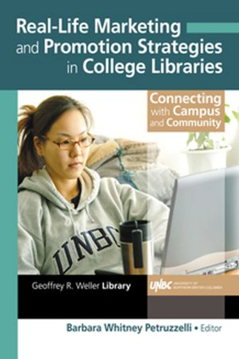 Real-Life Marketing and Promotion Strategies College Libraries: Connecting with Campus Community