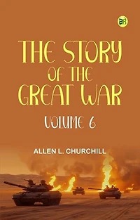 The Story of the Great War Volume 6