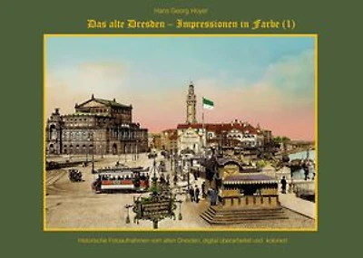 Das alte Dresden: Impressionen in Farbe (1)