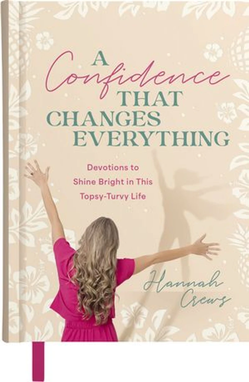 A Confidence That Changes Everything: Devotions to Shine Bright This Topsy-Turvy Life