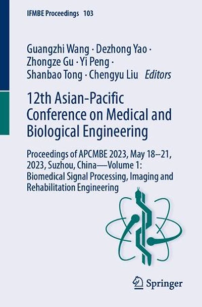 12th Asian-Pacific Conference on Medical and Biological Engineering: Proceedings of APCMBE 2023, May 18-21, Suzhou, China-Volume 1: Biomedical Signal Processing, Imaging Rehabilitation Engineering