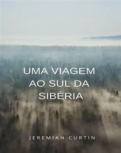 Uma viagem ao sul da Sibéria (traduzido)