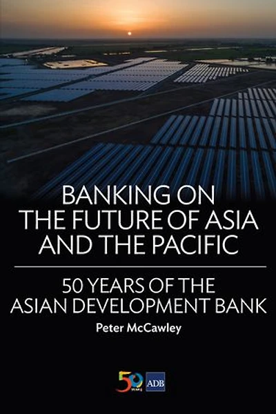 Banking on the Future of Asia and Pacific: 50 Years Asian Development Bank