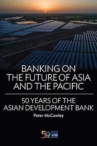 Banking on the Future of Asia and Pacific: 50 Years Asian Development Bank