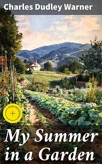 My Summer in a Garden: Enriched edition. Exploring the Beauty of Nature Through Gardening and Philosophical Musings