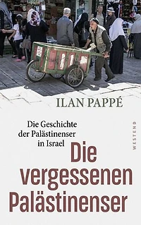 Die vergessenen Palästinenser: Die Geschichte der Palästinenser in Israel