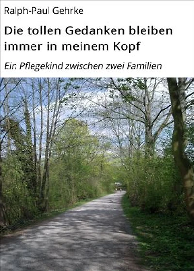 Die tollen Gedanken bleiben immer in meinem Kopf: Ein Pflegekind zwischen zwei Familien