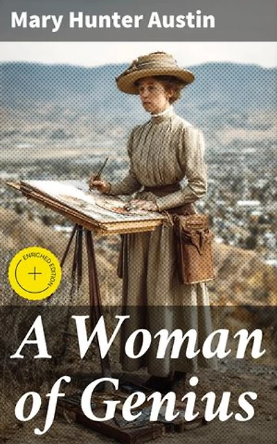 A Woman of Genius: Enriched edition. Exploring Feminist Artistry and Autonomy in Early 20th Century California