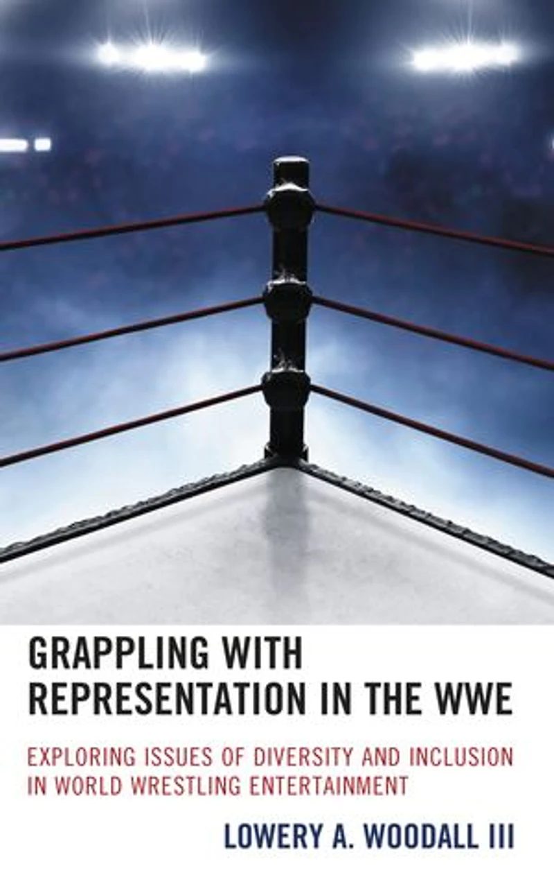 Grappling with Representation the WWE: Exploring Issues of Diversity and Inclusion World Wrestling Entertainment