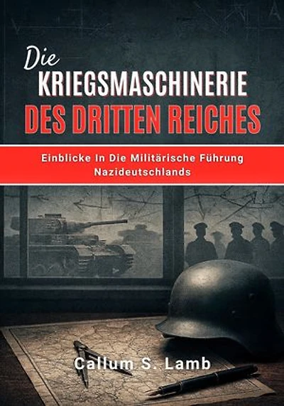 Die Kriegsmaschinerie Des Dritten Reiches: Einblicke In Die Militärische Führung Nazideutschlands