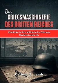 Die Kriegsmaschinerie Des Dritten Reiches: Einblicke In Die Militärische Führung Nazideutschlands