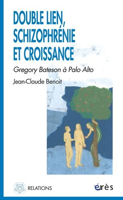 Double lien, schizophrénie et croissance : Gregory Bateson à Palo Alto: Alto