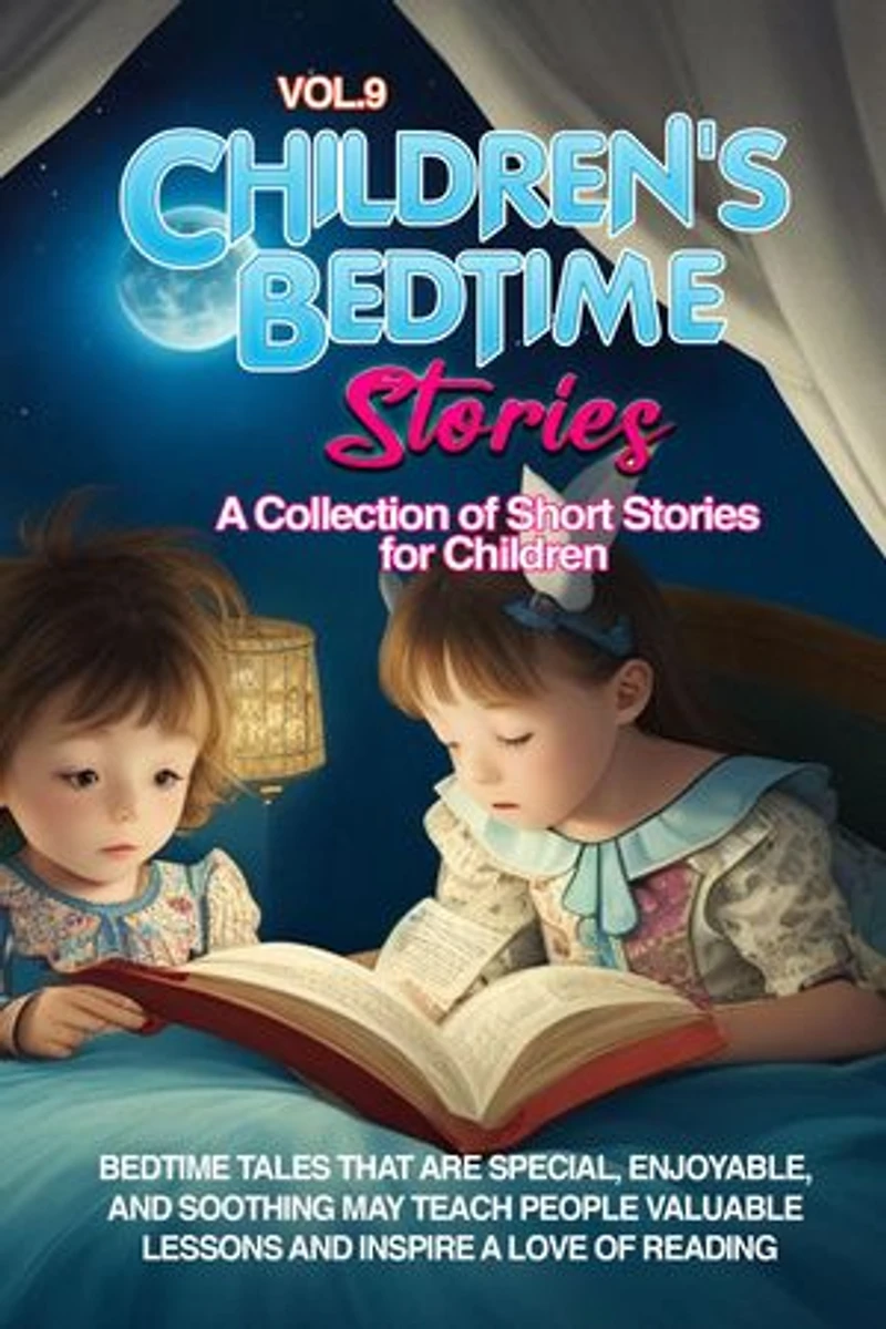 CHILDREN'S BEDTIME STORIES: A collection of short stories for children