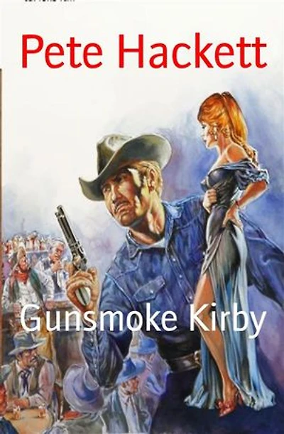 Gunsmoke Kirby: Ein Pete Hackett Western