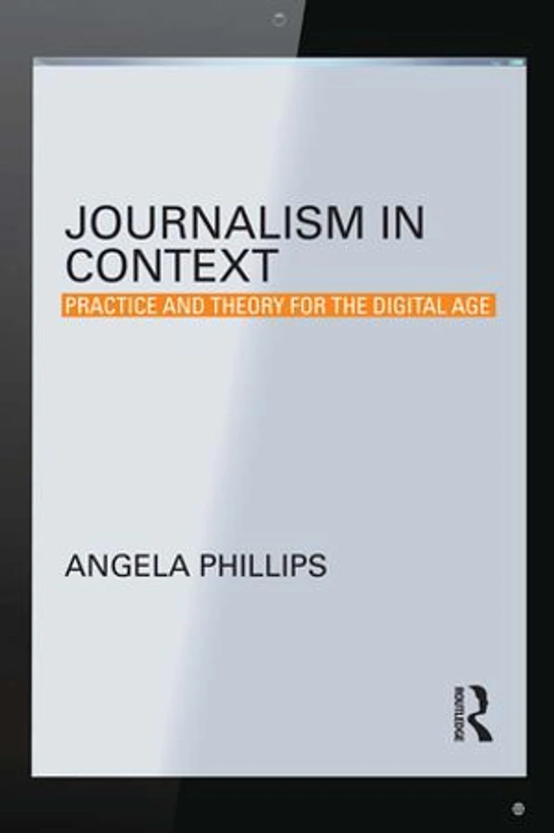 Journalism Context: Practice and Theory for the Digital Age