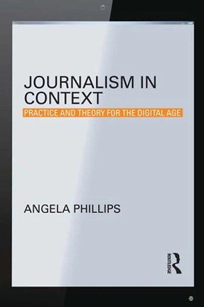 Journalism Context: Practice and Theory for the Digital Age