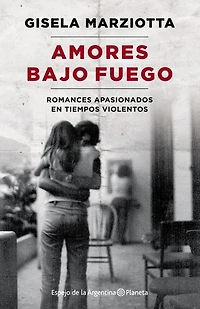 Amores bajo fuego: Romances apasionados en tiempos violentos